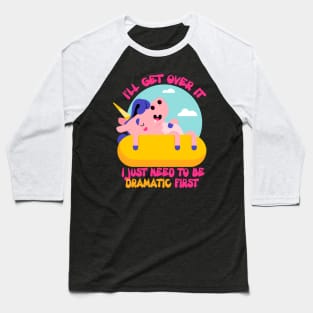 I'll get over it.I Just Need To Be Dramatic First. Lazy Unicorn Baseball T-Shirt